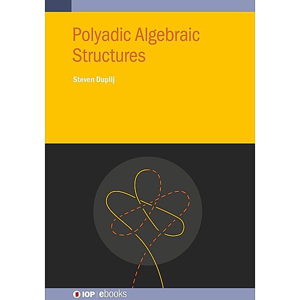 Polyadic Algebraic Structures / IOP Expanding Physics, Steven Duplij