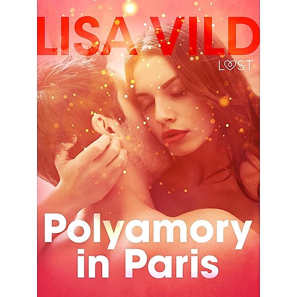 Polyamory in Paris - Erotic Short Story / LUST, Lisa Vild