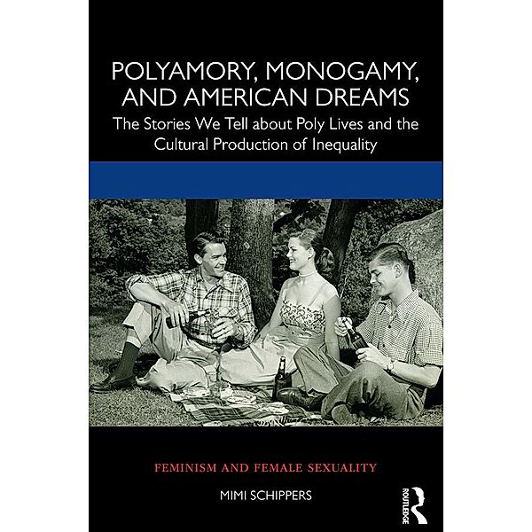 Polyamory, Monogamy, and American Dreams, Mimi Schippers