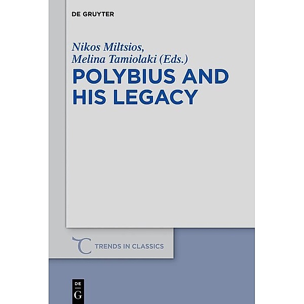 Polybius and His Legacy / Trends in Classics - Supplementary Volumes Bd.60