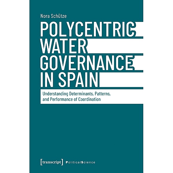 Polycentric Water Governance in Spain / Edition Politik Bd.152, Nora Schütze
