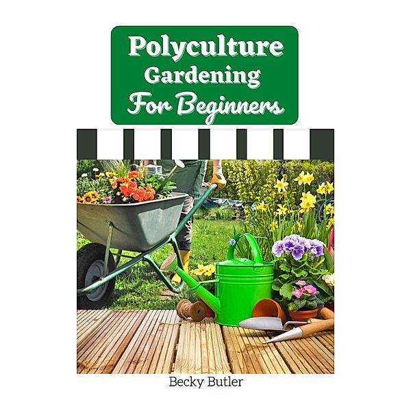 Polyculture Gardening For Beginners, Becky Butler