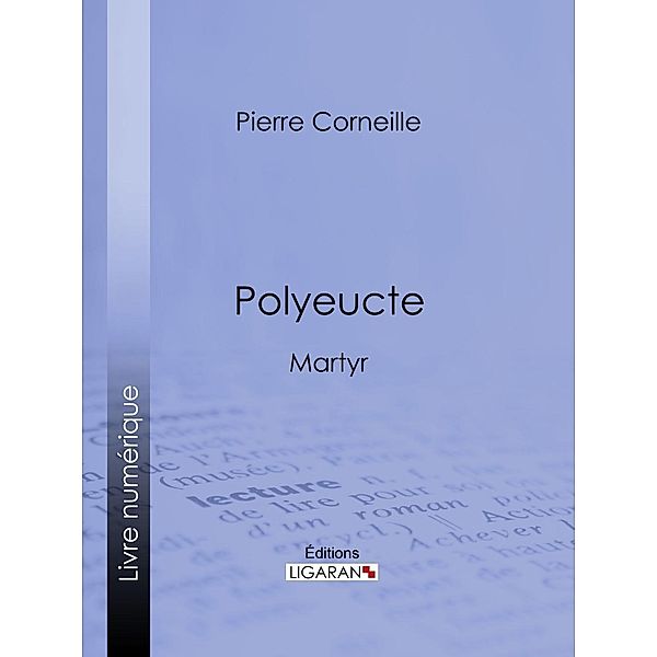 Polyeucte, Pierre Corneille, Ligaran