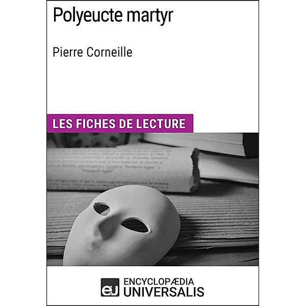 Polyeucte martyr de Pierre Corneille, Encyclopaedia Universalis