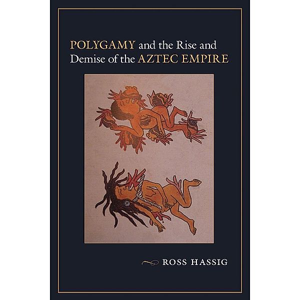 Polygamy and the Rise and Demise of the Aztec Empire, Ross Hassig