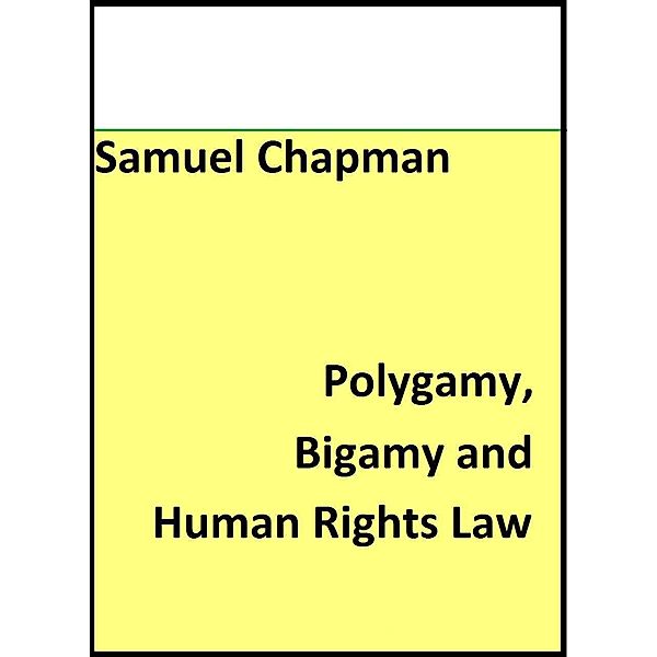 Polygamy, Bigamy and Human Rights Law, Samuel Chapman