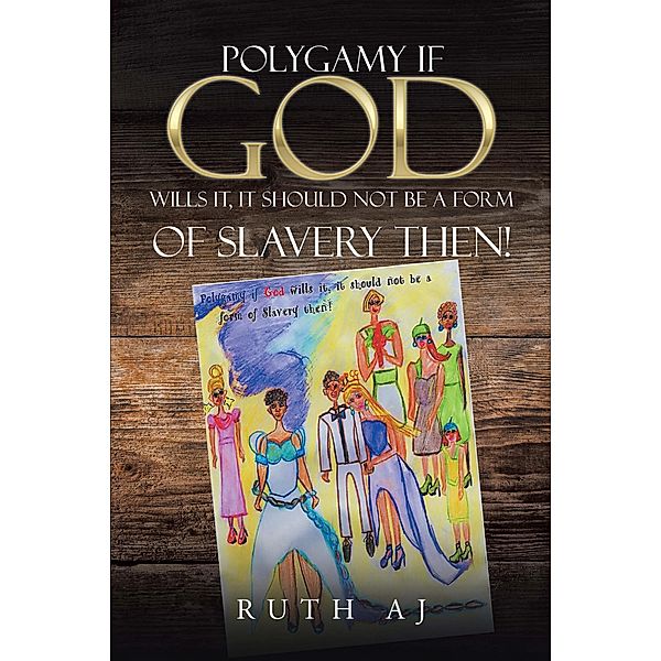 Polygamy If God Wills It, It Should Not Be a Form of Slavery Then!, Ruth Aj