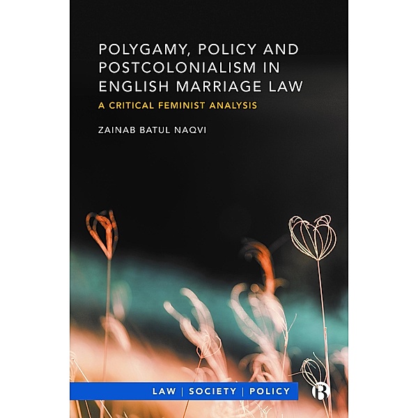 Polygamy, Policy and Postcolonialism in English Marriage Law, Zainab Naqvi