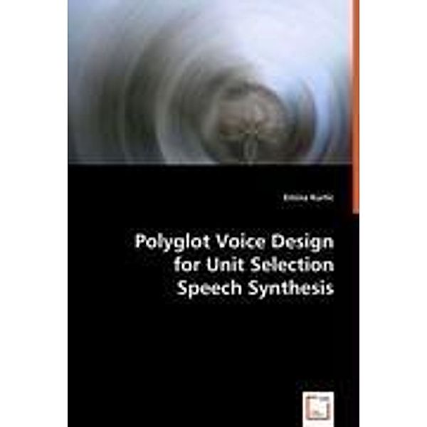 Polyglot Voice Design for Unit Selection Speech Synthesis, Emina Kurtic
