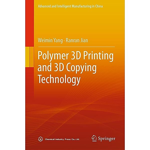 Polymer 3D Printing and 3D Copying Technology / Advanced and Intelligent Manufacturing in China, Weimin Yang, Ranran Jian