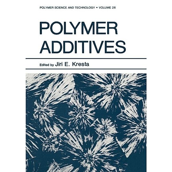 Polymer Additives / Polymer Science and Technology Series Bd.26, Jiri E. Kresta