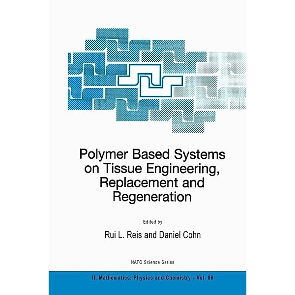 Polymer Based Systems on Tissue Engineering, Replacement and Regeneration / NATO Science Series II: Mathematics, Physics and Chemistry Bd.86