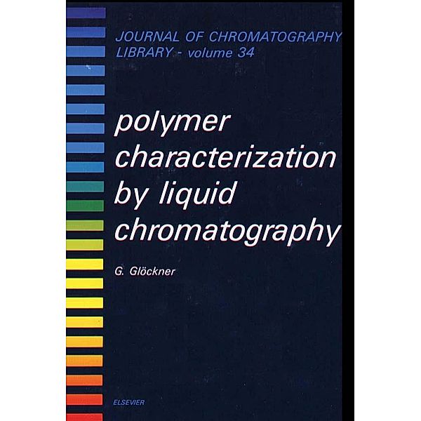 Polymer Characterization by Liquid Chromatography, G. Glöckner