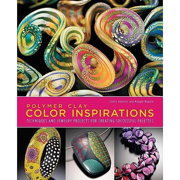 Polymer Clay Color Inspirations, Lindly Haunani, Maggie Maggio