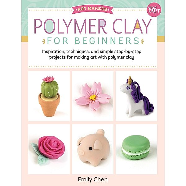 Polymer Clay for Beginners / Art Makers, Emily Chen