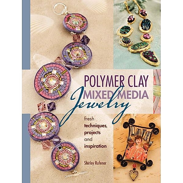Polymer Clay Mixed Media Jewelry, Shirley Rufener
