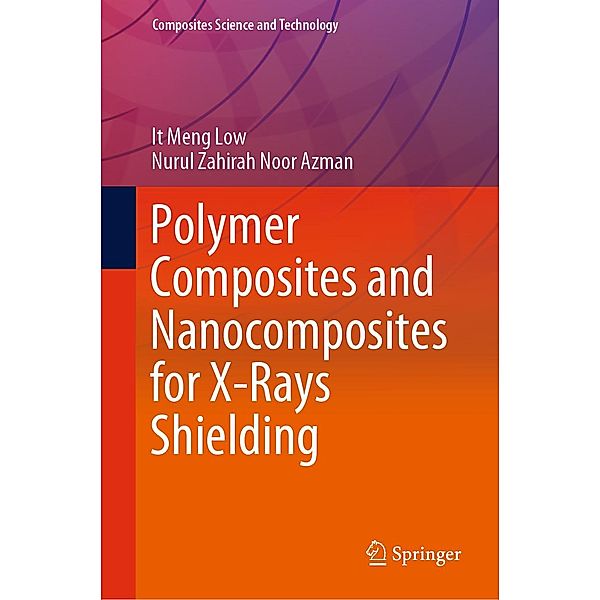 Polymer Composites and Nanocomposites for X-Rays Shielding / Composites Science and Technology, It Meng Low, Nurul Zahirah Noor Azman