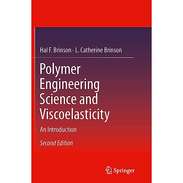 Polymer Engineering Science and Viscoelasticity, Hal F. Brinson, L. Catherine Brinson