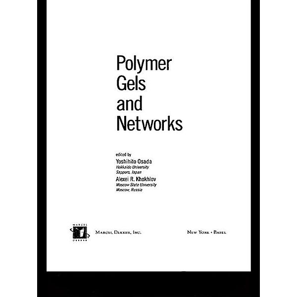 Polymer Gels and Networks, Yoshihito Osada, Alexei Khokhlov