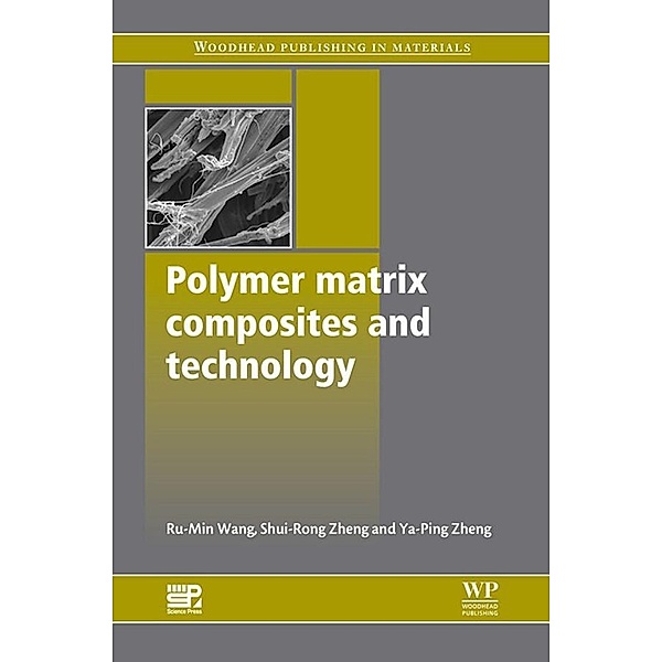 Polymer Matrix Composites and Technology, Ru-Min Wang, Shui-Rong Zheng, Yujun George Zheng
