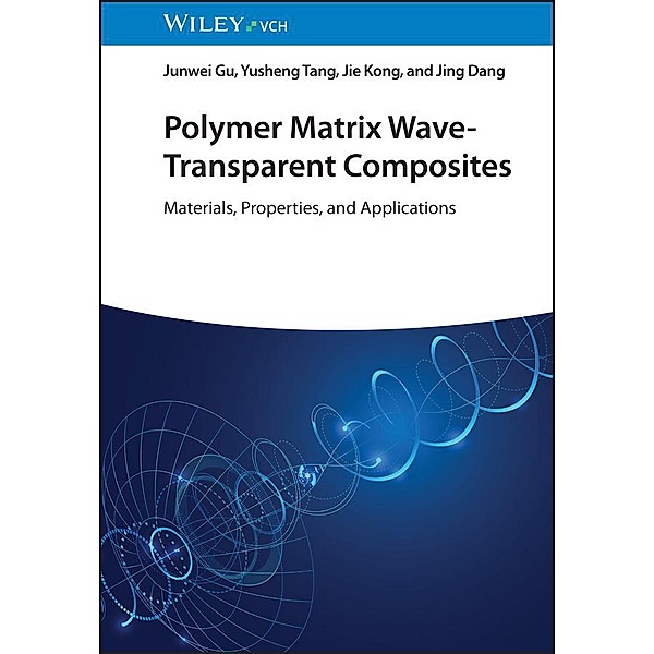 Polymer Matrix Wave-Transparent Composites, Junwei Gu, Yusheng Tang, Jie Kong, Jing Dang