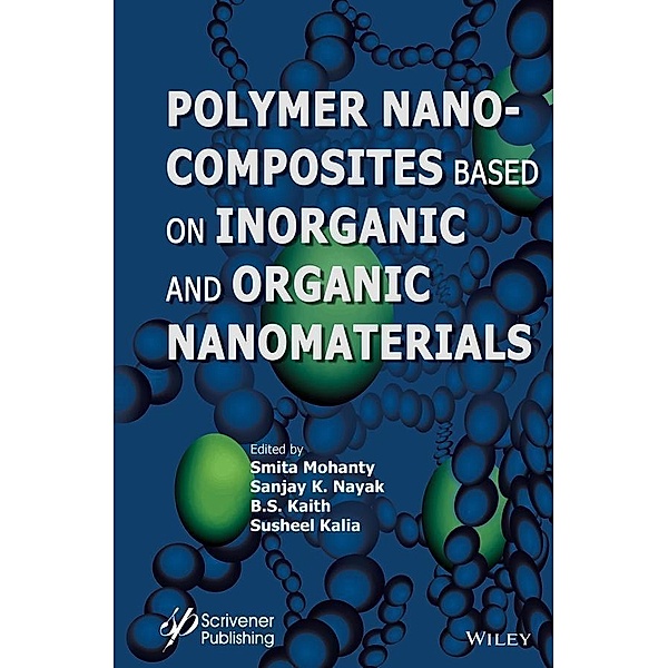Polymer Nanocomposites based on Inorganic and Organic Nanomaterials / Polymer Science and Plastics Engineering, Susheel Kalia, B. S. Kaith, Sanjay K. Nayak, Smita Mohanty