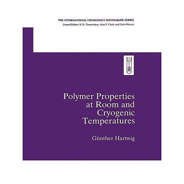 Polymer Properties at Room and Cryogenic Temperatures / International Cryogenics Monograph Series, Gunther Hartwig