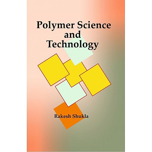 Polymer Science and Technology, Rakesh Shukla