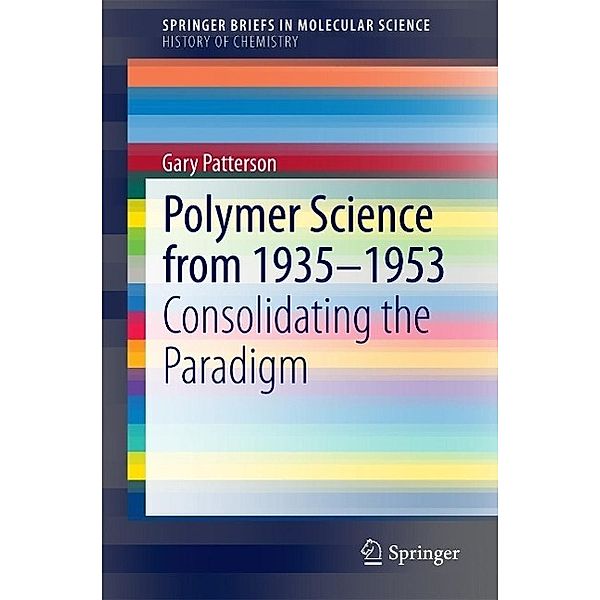 Polymer Science from 1935-1953 / SpringerBriefs in Molecular Science, Gary Patterson