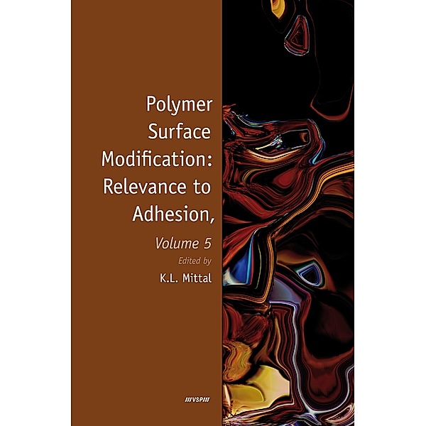 Polymer Surface Modification: Relevance to Adhesion, Volume 5, Kash L. Mittal