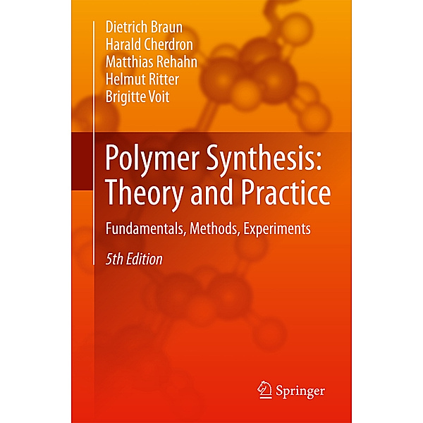 Polymer Synthesis: Theory and Practice, Dietrich Braun, Harald Cherdron, Matthias Rehahn, Helmut Ritter, Brigitte Voit