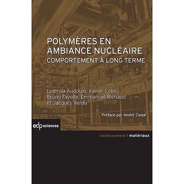 Polymères en ambiance nucléaire, Ludmila Audouin, Xavier Colin, Bruno Fayolle, Emmanuel Richaud