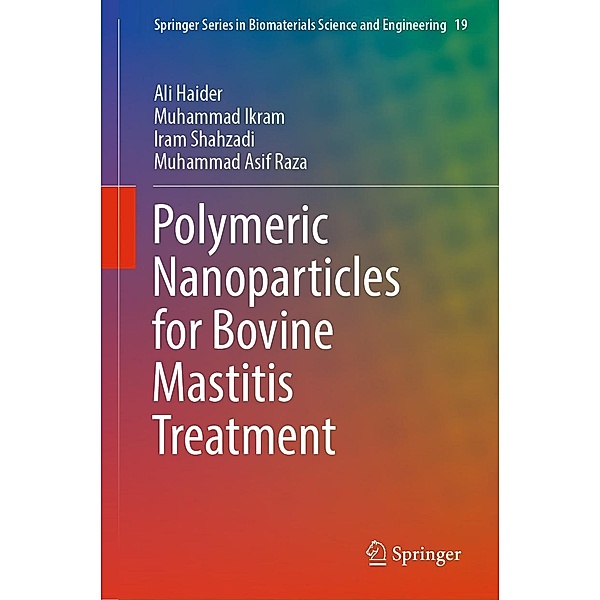 Polymeric Nanoparticles for Bovine Mastitis Treatment / Springer Series in Biomaterials Science and Engineering Bd.19, Ali Haider, Muhammad Ikram, Iram Shahzadi, Muhammad Asif Raza