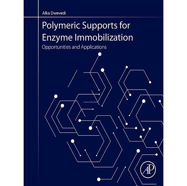 Polymeric Supports for Enzyme Immobilization, Alka Dwevedi