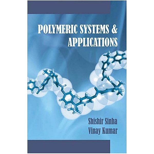 Polymeric Systems And Applications, Shishir Sinha, Vinay Kumar