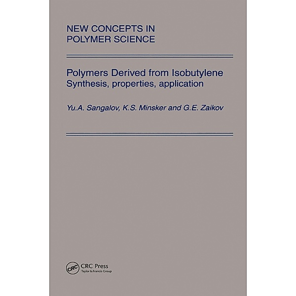 Polymers Derived from Isobutylene. Synthesis, Properties, Application, Yu. A. Sangalov, K. S. Minsker, G. E. Zaikov