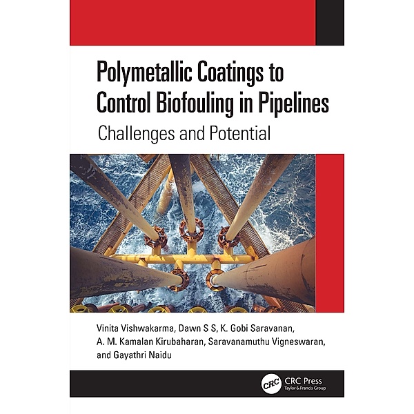 Polymetallic Coatings to Control Biofouling in Pipelines, Vinita Vishwakarma, Dawn S S, K. Gobi Saravanan, A. M. Kamalan Kirubaharan, Saravanamuthu Vigneswaran, Gayathri Naidu