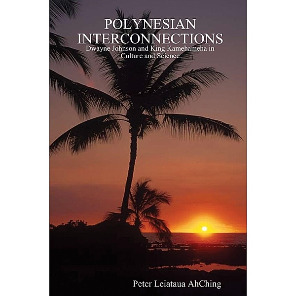 Polynesian Interconnections: Dwayne Johnson And King Kamehameha In Culture And Science, Peter Leiataua Ahching