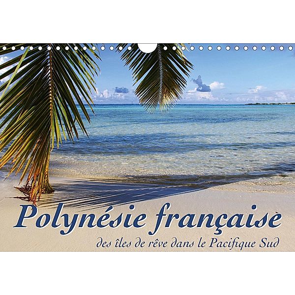Polynésie française - des îles de rêve dans le Pacifique Sud (Calendrier mural 2021 DIN A4 horizontal), Jana Thiem-Eberitsch