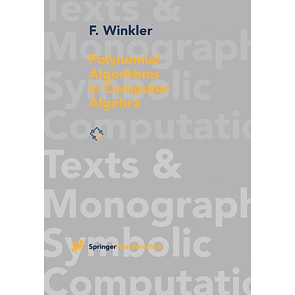 Polynomial Algorithms in Computer Algebra / Texts & Monographs in Symbolic Computation, Franz Winkler