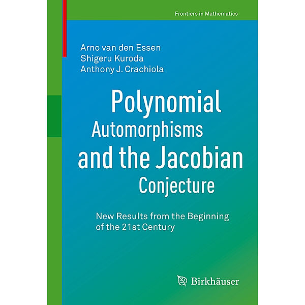 Polynomial Automorphisms and the Jacobian Conjecture, Arno van den Essen, Shigeru Kuroda, Anthony J. Crachiola