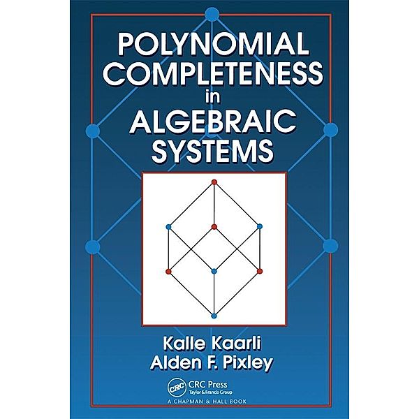 Polynomial Completeness in Algebraic Systems, Kalle Kaarli, Alden F. Pixley