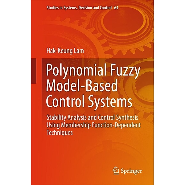 Polynomial Fuzzy Model-Based Control Systems / Studies in Systems, Decision and Control Bd.64, Hak-Keung Lam