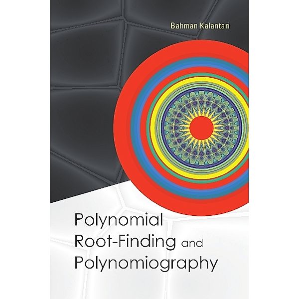 Polynomial Root-finding And Polynomiography, Bahman Kalantari