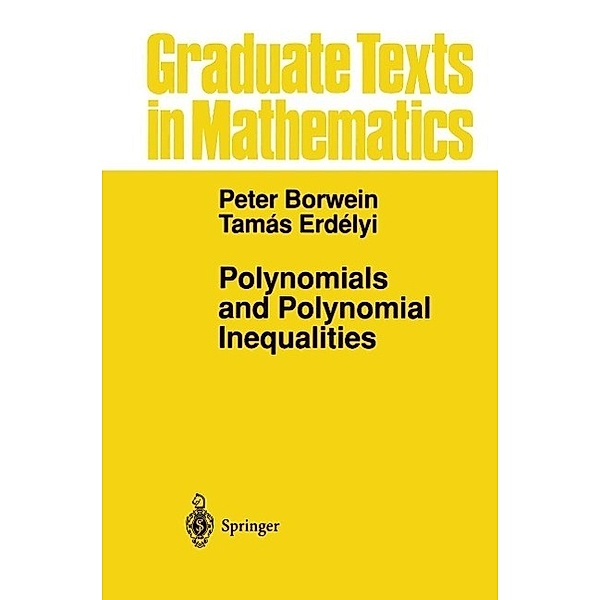 Polynomials and Polynomial Inequalities / Graduate Texts in Mathematics Bd.161, Peter Borwein, Tamas Erdelyi