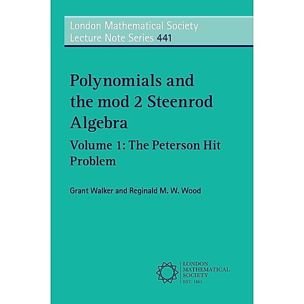 Polynomials and the mod 2 Steenrod Algebra: Volume 1, The Peterson Hit Problem, Grant Walker, Reginald M. W. Wood