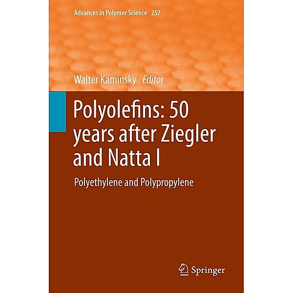 Polyolefins: 50 years after Ziegler and Natta I / Advances in Polymer Science Bd.257