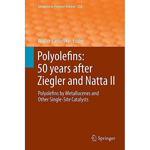 Polyolefins: 50 years after Ziegler and Natta II / Advances in Polymer Science Bd.258