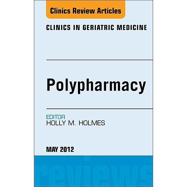 Polypharmacy, An Issue of Clinics in Geriatric Medicine, Holly Holmes