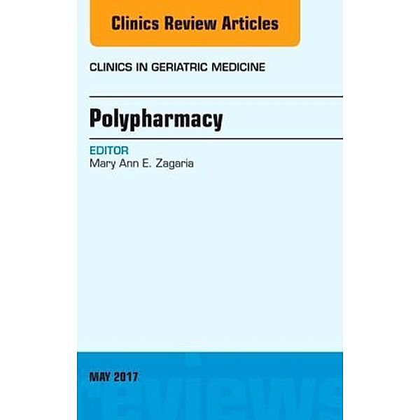 Polypharmacy, An Issue of Clinics in Geriatric Medicine, Mary Ann E. Zagaria